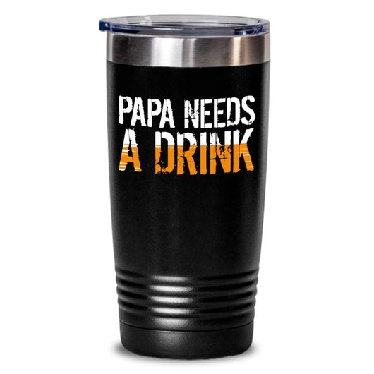 Papa Needs A Drink Travel Tumbler Mug, tumblers - Daily Offers And Steals