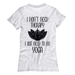 Dont Need Therapy Just Yoga Womens Casual Shirt, Shirts and Tops - Daily Offers And Steals