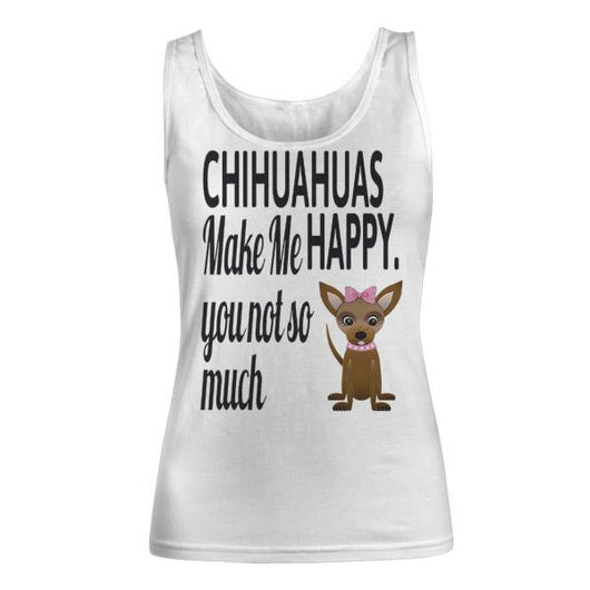 Chihuahua Make Me Happy Women's Custom Tank Top, Shirt and Tops - Daily Offers And Steals