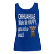 Chihuahua Make Me Happy Women's Custom Tank Top, Shirt and Tops - Daily Offers And Steals