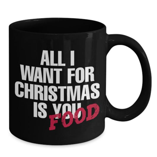 All I Want For Christmas Is Food Coffee Mug, Coffee Mug - Daily Offers And Steals