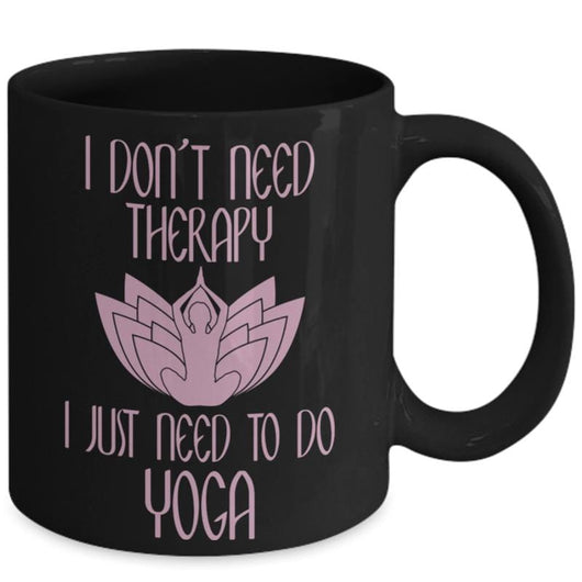 Dont Need Therapy Just Yoga Unique Novelty Mug, mugs - Daily Offers And Steals