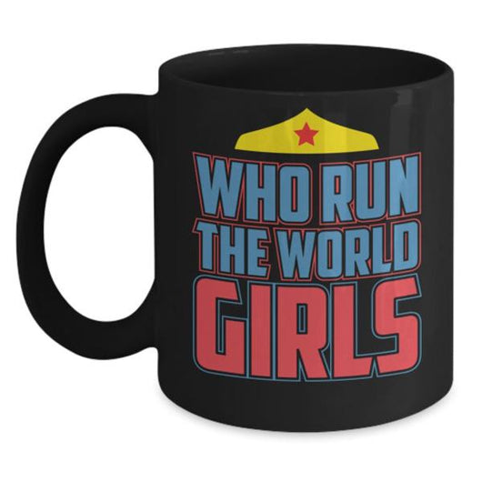 Who Runs The World Girls Coffee Mug Design, Coffee Mug - Daily Offers And Steals