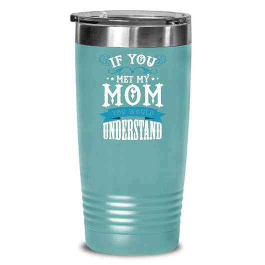 If You Ever Met My Mom Tumbler Coffee Mug, tumblers - Daily Offers And Steals