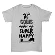 Cows Make Me Super Happy Men Women Shirt, Shirts and Tops - Daily Offers And Steals