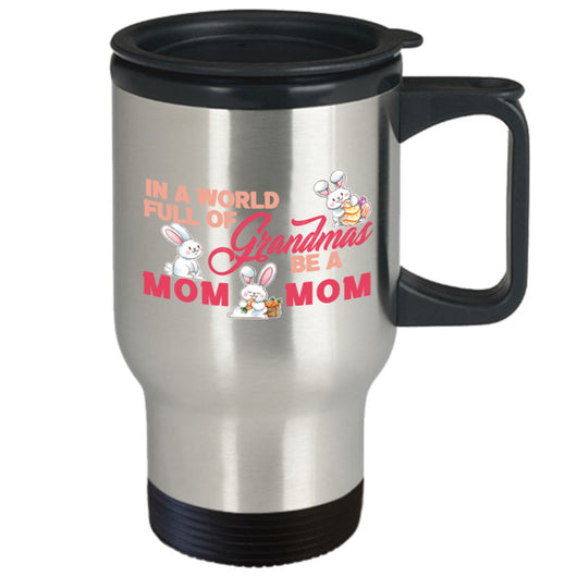 In A World Full Of Grandmas Easter Travel Mug Gift