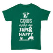 Cows Make Me Super Happy Men Women Shirt, Shirts and Tops - Daily Offers And Steals