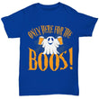 Only Here for The Boos Halloween Men Women T-Shirts, Shirts and Tops - Daily Offers And Steals