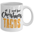 All I Need Is Tacos Christmas Holiday Ceramic Mug, mugs - Daily Offers And Steals