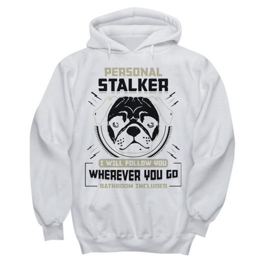 Personal Stalker Pug Dog Pullover Hoodie, Shirts and Tops - Daily Offers And Steals
