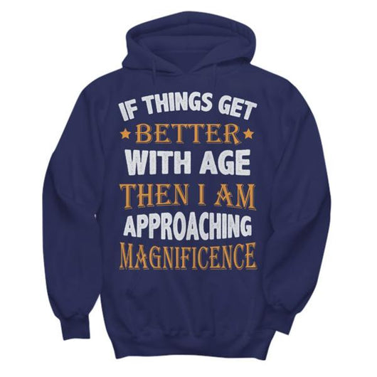 Things Get Better With Age Men Women Hoodie Sale, Shirts And Tops - Daily Offers And Steals