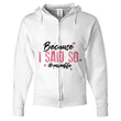 Because I Said So Zip Up Hoodies, Shirts and Tops - Daily Offers And Steals