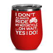 I Dont Always Ride My Motorcycle Wine Tumbler With Lid, tumblers - Daily Offers And Steals