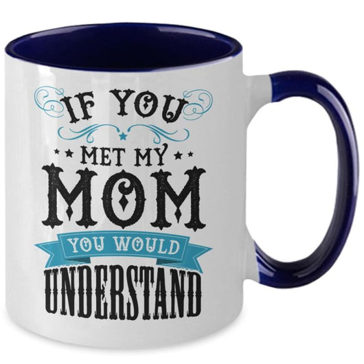 If You Met My Mom Mother's Day Two-Toned Mug, mugs - Daily Offers And Steals