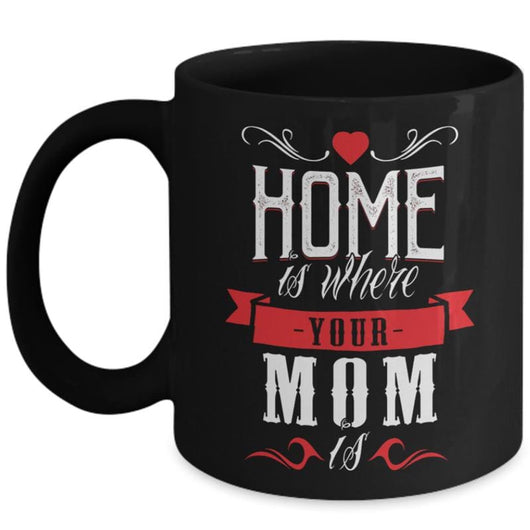 Home Is Where Mom Is Coffee Mug Idea, mugs - Daily Offers And Steals
