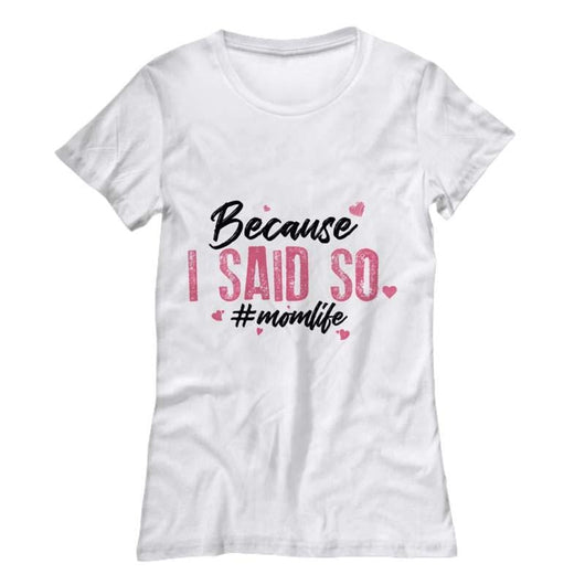 Because I Said So Women's Shirt For Mom, Shirts and Tops - Daily Offers And Steals