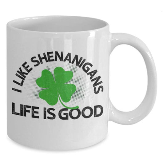 St Patricks Shenanigans Life Is Good Mug, mugs - Daily Offers And Steals