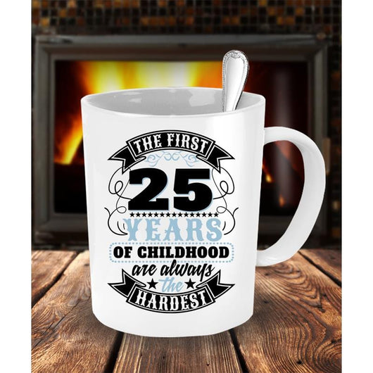 The First 25 Years Novelty Mug Gift Idea, Coffee Mug - Daily Offers And Steals