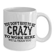 Crazy To Work Here Novelty Coffee Mug, Coffee Mug - Daily Offers And Steals