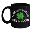 St Patricks Shenanigans Life Is Good Mug, mugs - Daily Offers And Steals