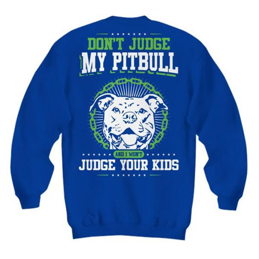 Don't Judge My Pitbull Sweatshirt, Shirt and Tops - Daily Offers And Steals