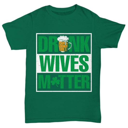 Drunk Wives Matter St Patrick's Day Tees, Shirts and Tops - Daily Offers And Steals