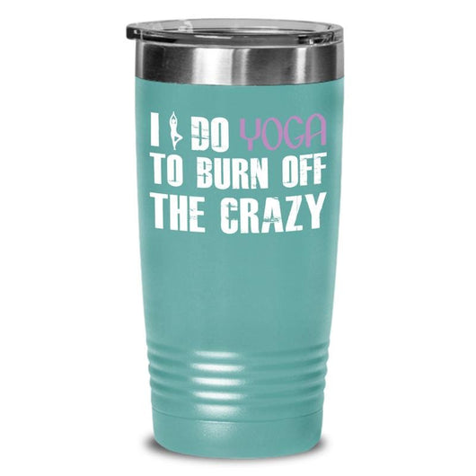 I Do Yoga To Burn Off The Crazy Tumbler Cup Gift, tumblers - Daily Offers And Steals