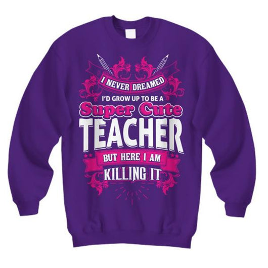 Cute Teacher Quote Custom Sweatshirt, Shirt and Tops - Daily Offers And Steals
