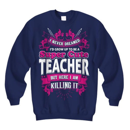 Cute Teacher Quote Custom Sweatshirt, Shirt and Tops - Daily Offers And Steals