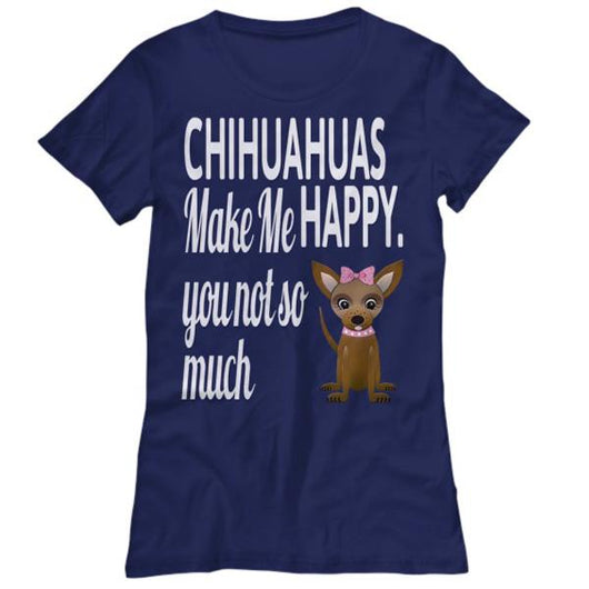 Chihuahuas Make Me Happy Women's Shirts, Shirts and Tops - Daily Offers And Steals