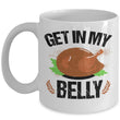 Get In My Belly Thanksgiving Holiday Mug, mugs - Daily Offers And Steals