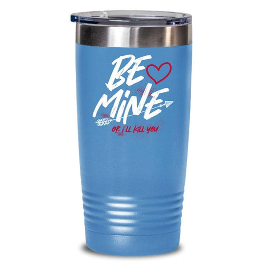 Be Mine Or I'll Kill You Valentines Day Tumbler Mug, mugs - Daily Offers And Steals