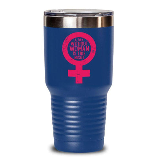 A Day Without Woman Tumbler Cup Gift, tumblers - Daily Offers And Steals