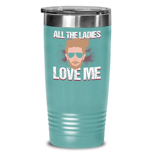 All The Ladies Love Me Valentines Day Coffee Tumbler Mug, mugs - Daily Offers And Steals
