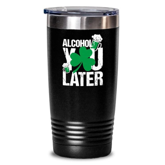Alcohol You Later St. Patrick's Day Insulated Tumbler Mug, tumblers - Daily Offers And Steals
