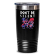 Don't Be Silent Insulated Tumbler Cup, tumblers - Daily Offers And Steals
