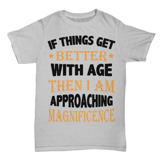 Things Get Better With Age Unisex T Shirt Design, Shirts And Tops - Daily Offers And Steals