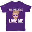 All The Ladies Love Me Valentines Day Shirt for Him, Shirt and Tops - Daily Offers And Steals