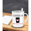 Coffee Is My Valentine Mug, Coffee Mug - Daily Offers And Steals