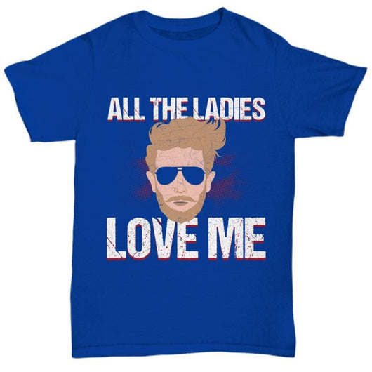 All The Ladies Love Me Valentines Day Shirt for Him, Shirt and Tops - Daily Offers And Steals