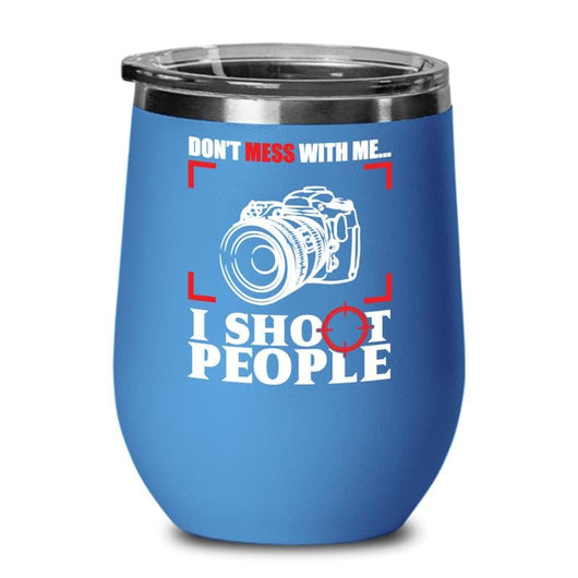I Shoot People Wine Tumbler Cup Gift Idea, tumblers - Daily Offers And Steals
