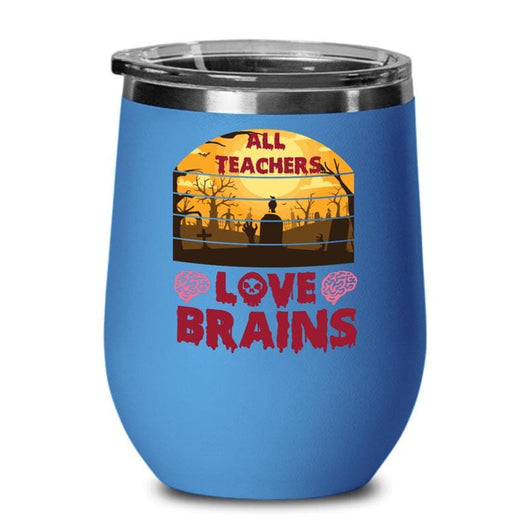 Teachers Love Brains Wine Tumbler Cup for Coffee