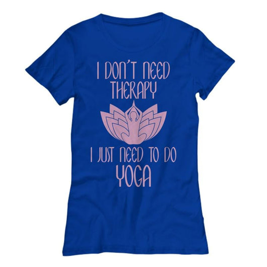 Dont Need Therapy Just Yoga Womens Casual Shirt, Shirts and Tops - Daily Offers And Steals