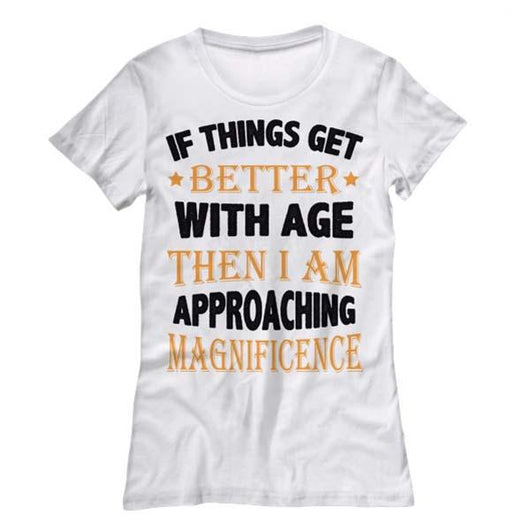 Things Get Better With Age Women's Shirt Style, Shirts And Tops - Daily Offers And Steals