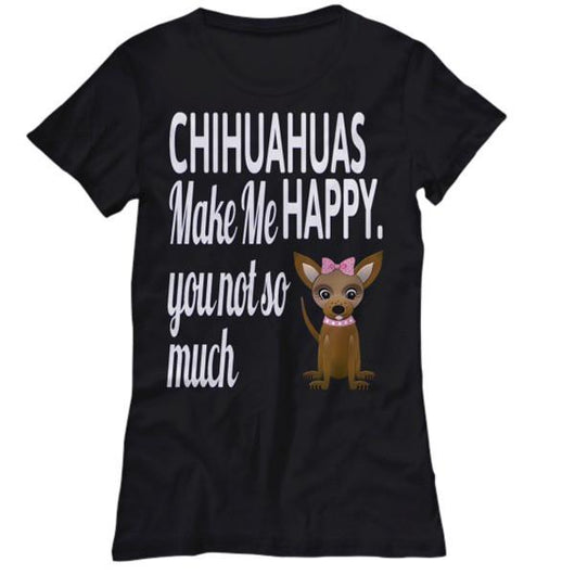 Chihuahuas Make Me Happy Women's T-Shirt Sale, Shirts - Daily Offers And Steals