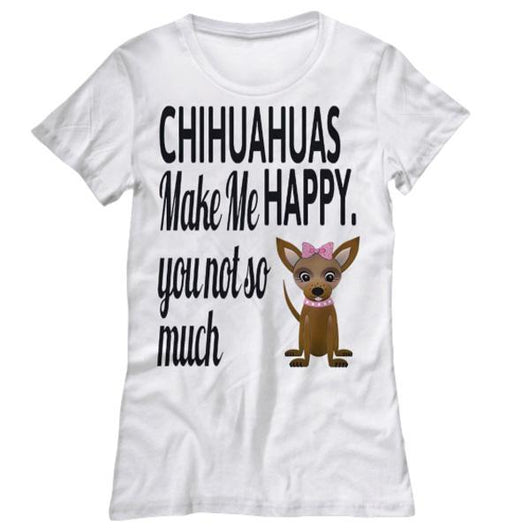 Chihuahuas Make Me Happy Women's Shirts, Shirts and Tops - Daily Offers And Steals