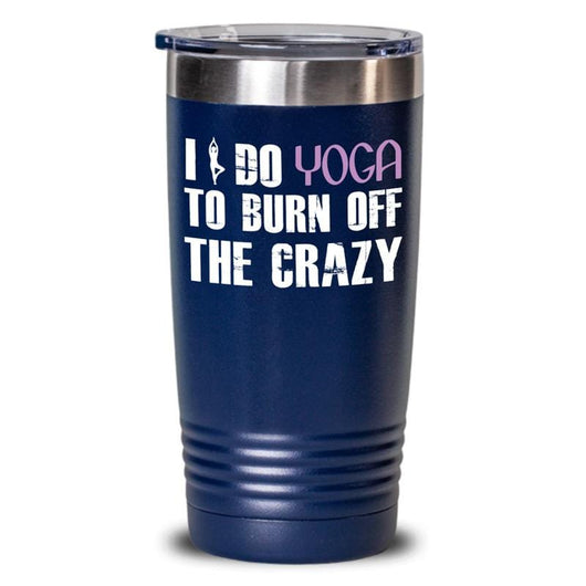 I Do Yoga To Burn Off The Crazy Tumbler Cup Gift, tumblers - Daily Offers And Steals