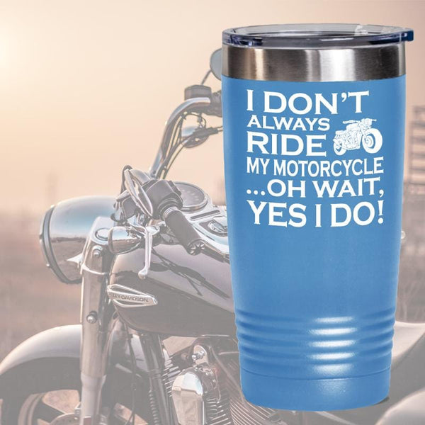 I Don't Always Ride My Motorcycle Tumbler Travel Mug, tumblers - Daily Offers And Steals