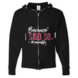 Because I Said So Zip Up Hoodies, Shirts and Tops - Daily Offers And Steals